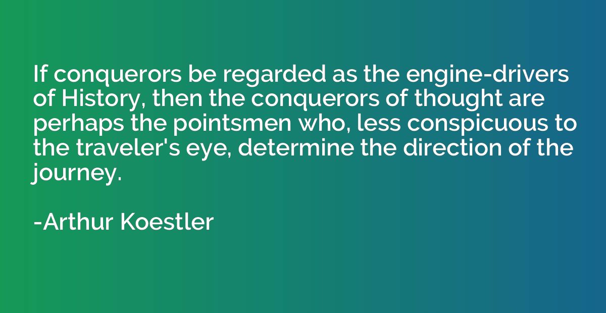 If conquerors be regarded as the engine-drivers of History, 