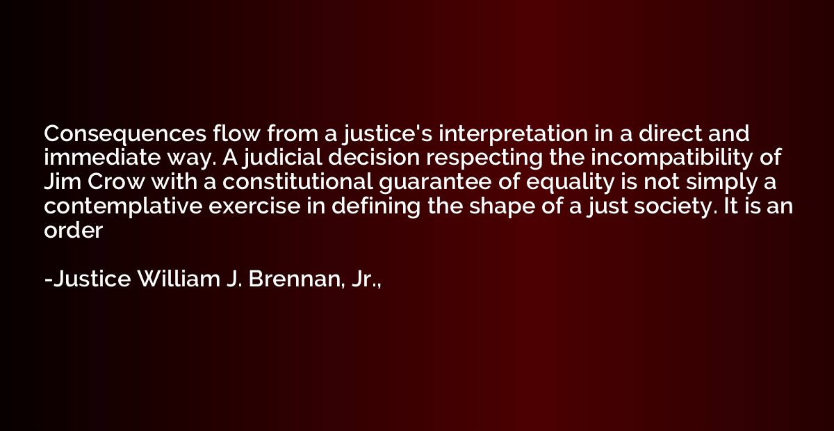 Consequences flow from a justice's interpretation in a direc
