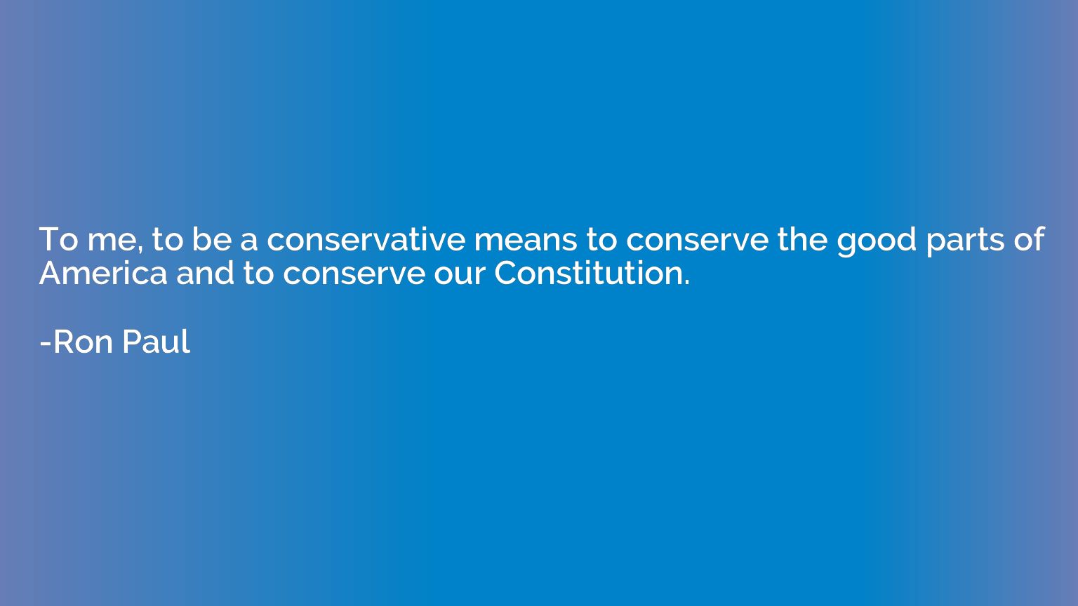 To me, to be a conservative means to conserve the good parts