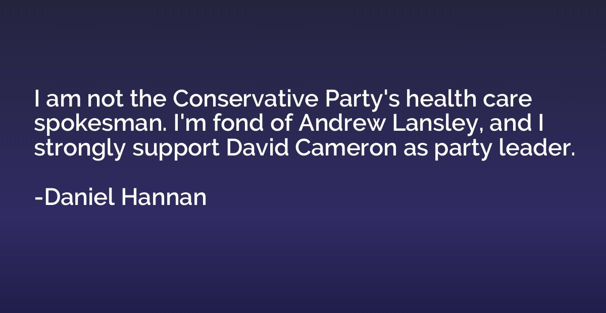I am not the Conservative Party's health care spokesman. I'm