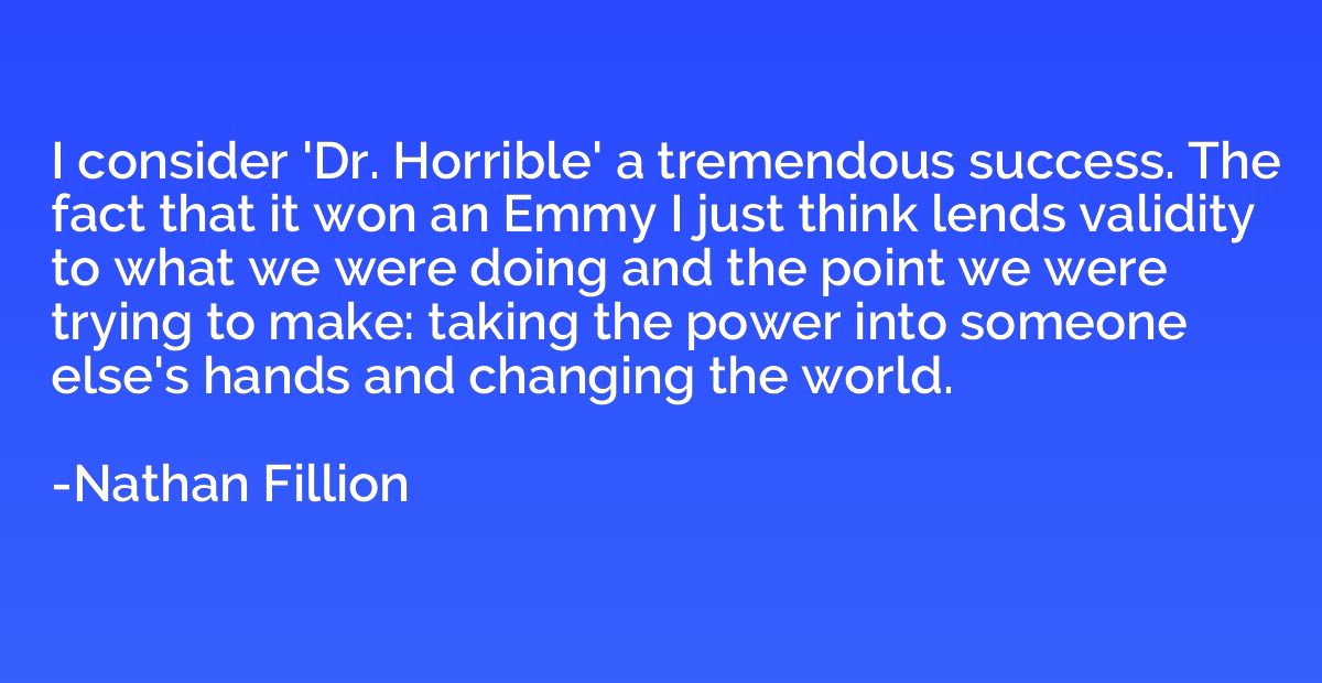 I consider 'Dr. Horrible' a tremendous success. The fact tha