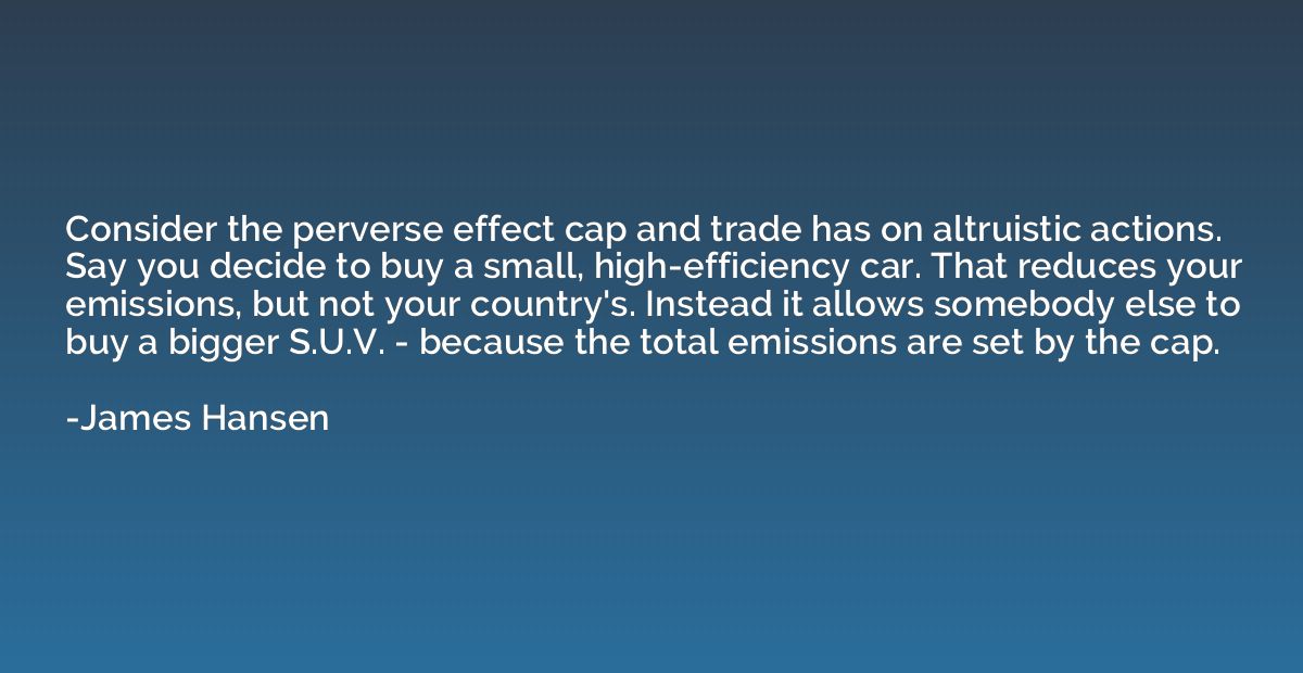 Consider the perverse effect cap and trade has on altruistic