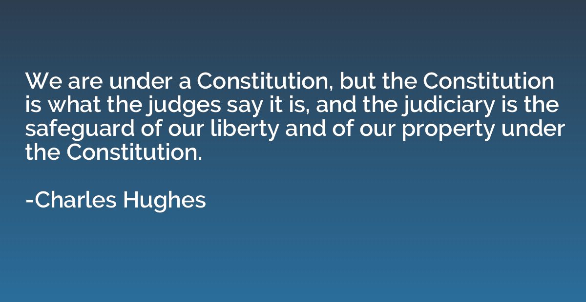 We are under a Constitution, but the Constitution is what th