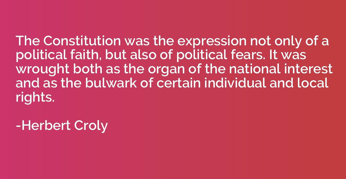 The Constitution was the expression not only of a political 