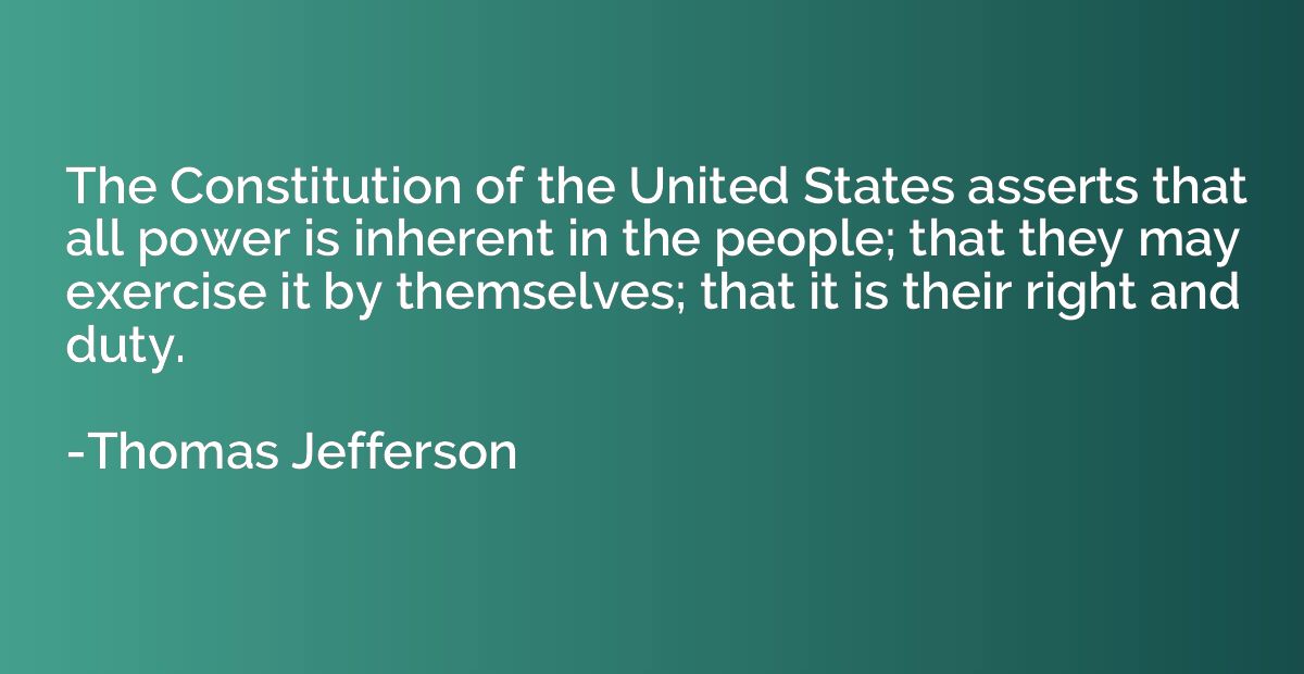 The Constitution of the United States asserts that all power