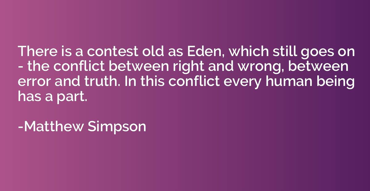 There is a contest old as Eden, which still goes on - the co