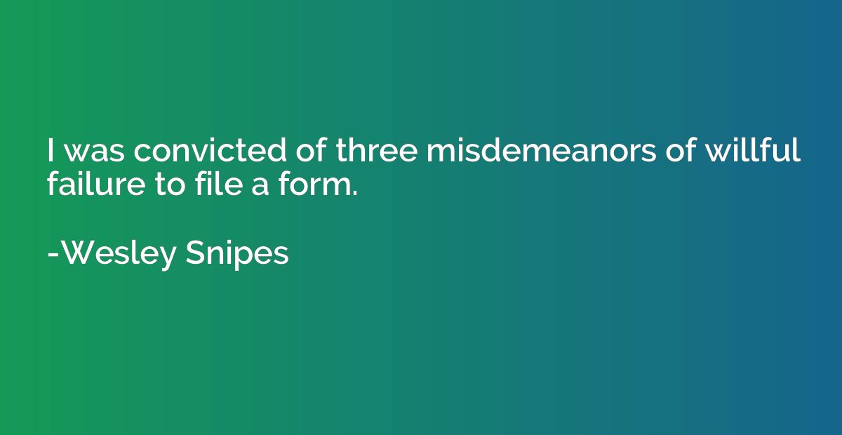 I was convicted of three misdemeanors of willful failure to 