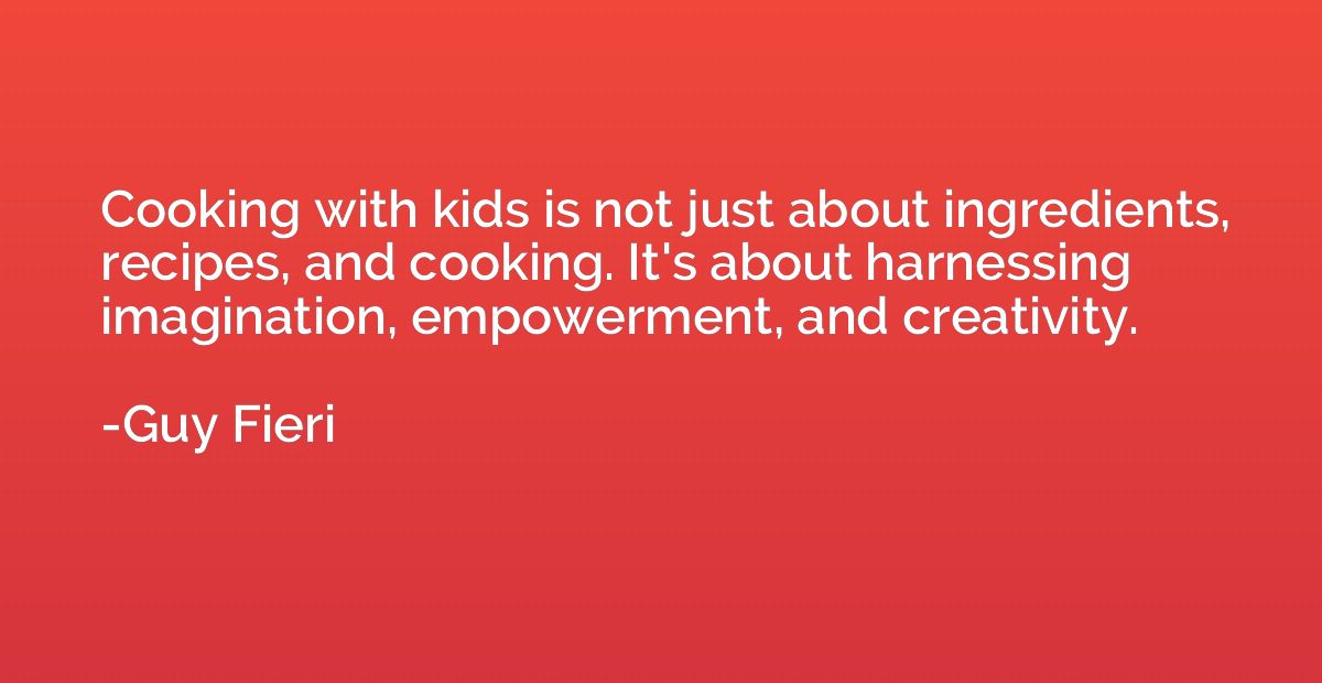 Cooking with kids is not just about ingredients, recipes, an