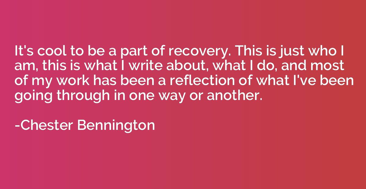 It's cool to be a part of recovery. This is just who I am, t