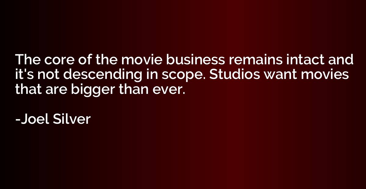 The core of the movie business remains intact and it's not d