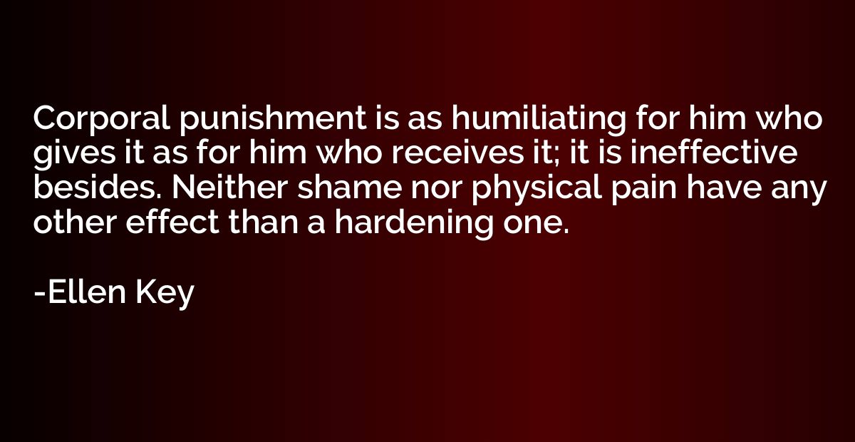 Corporal punishment is as humiliating for him who gives it a