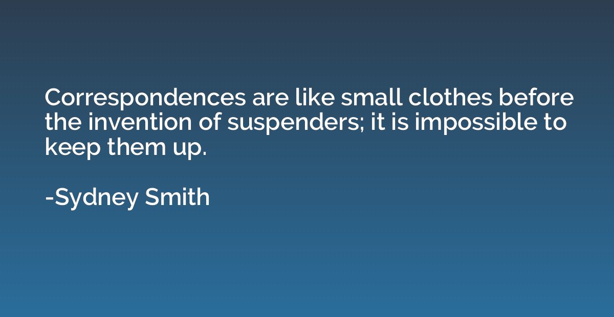 Correspondences are like small clothes before the invention 