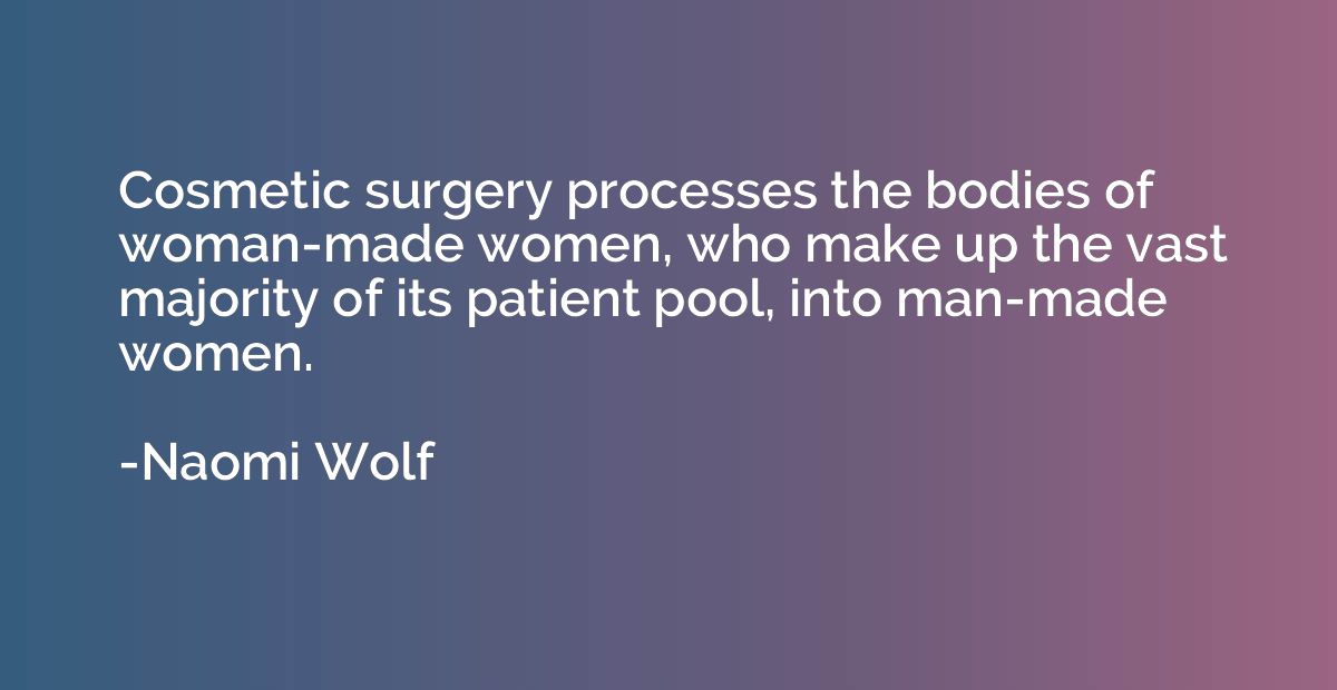 Cosmetic surgery processes the bodies of woman-made women, w