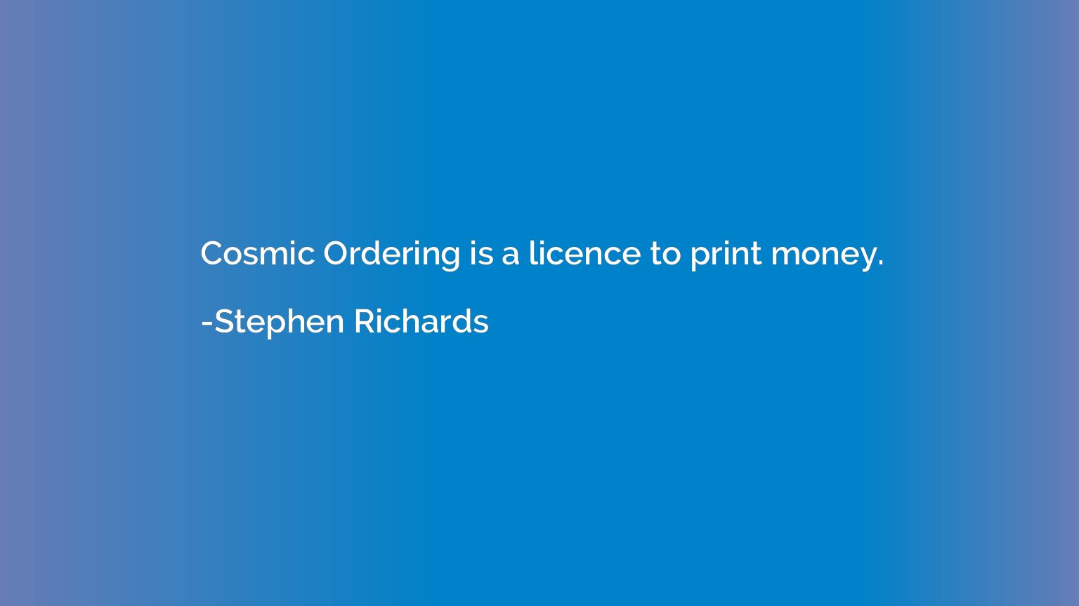 Cosmic Ordering is a licence to print money.