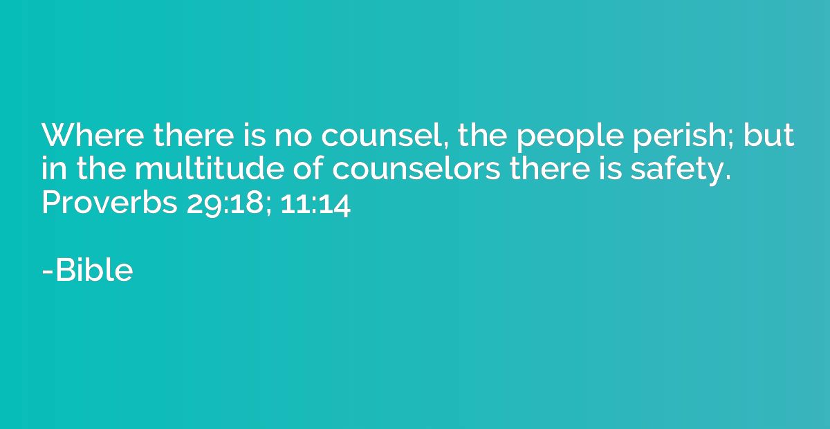 Where there is no counsel, the people perish; but in the mul