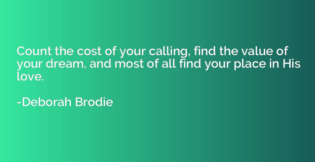 Count the cost of your calling, find the value of your dream