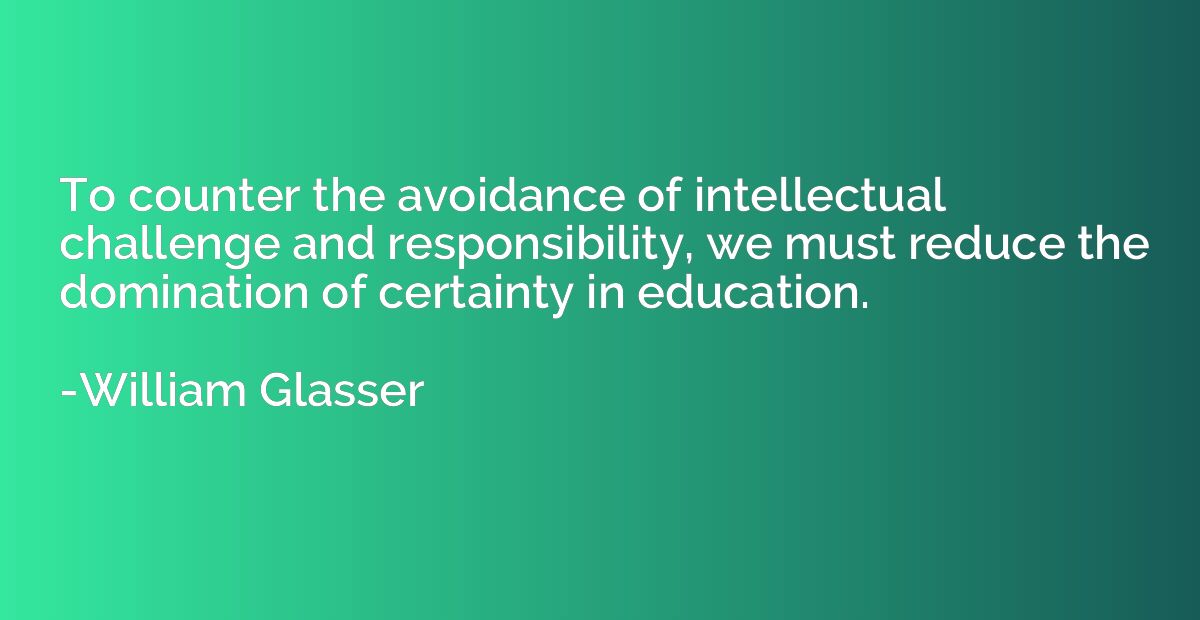 To counter the avoidance of intellectual challenge and respo