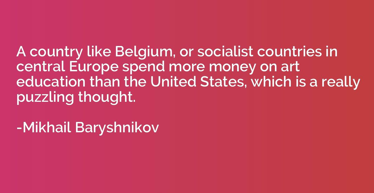 A country like Belgium, or socialist countries in central Eu