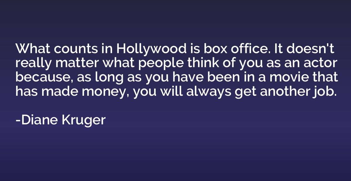 What counts in Hollywood is box office. It doesn't really ma