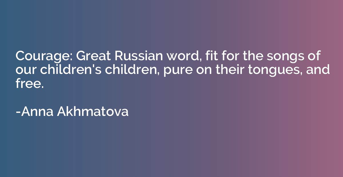 Courage: Great Russian word, fit for the songs of our childr