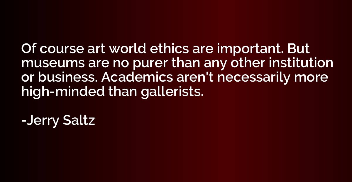Of course art world ethics are important. But museums are no
