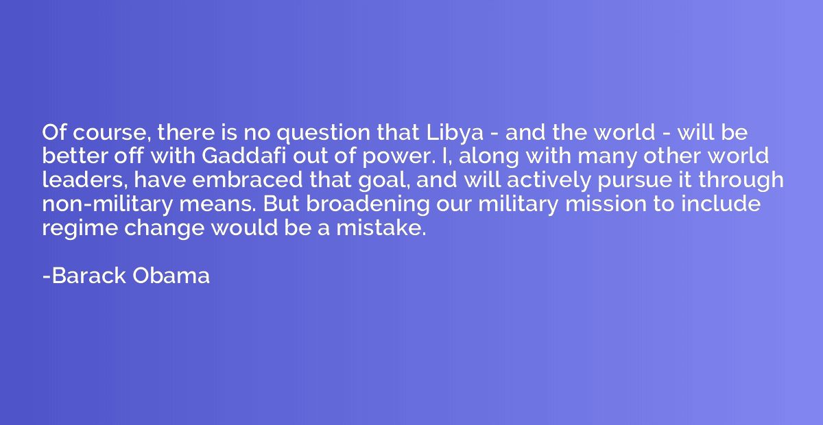 Of course, there is no question that Libya - and the world -