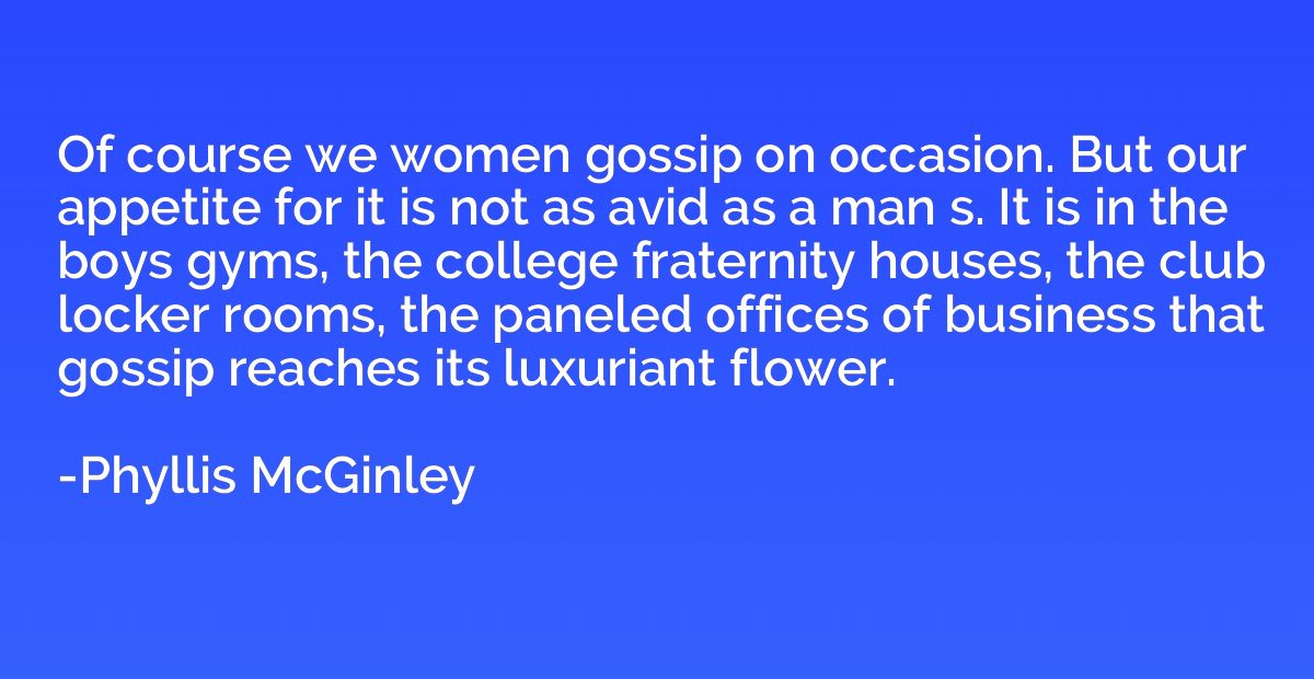 Of course we women gossip on occasion. But our appetite for 