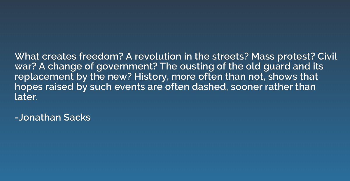 What creates freedom? A revolution in the streets? Mass prot