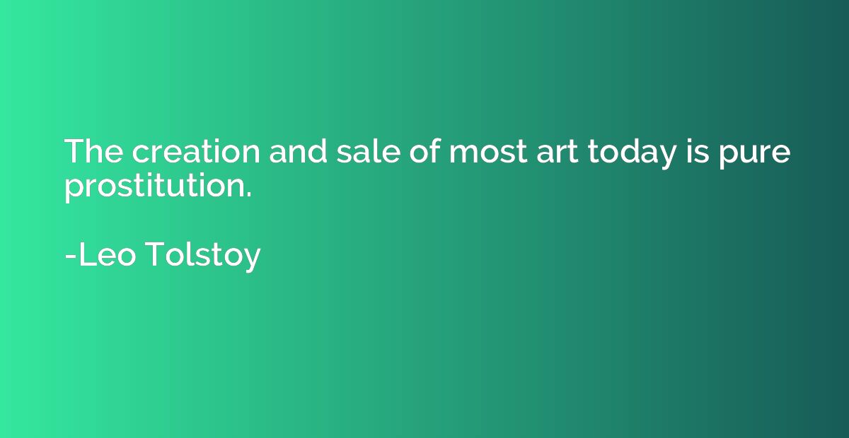The creation and sale of most art today is pure prostitution
