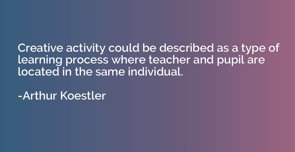 Creative activity could be described as a type of learning p