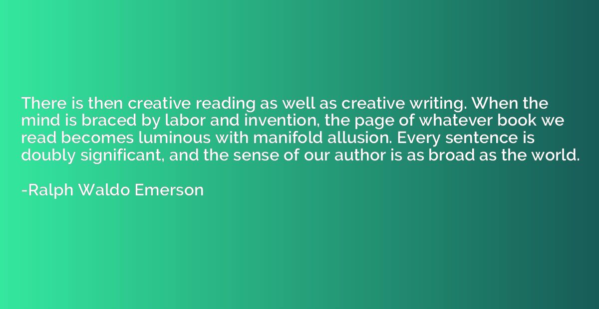 There is then creative reading as well as creative writing. 