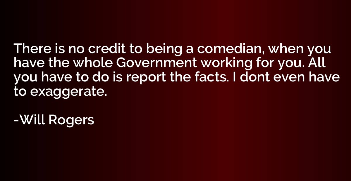 There is no credit to being a comedian, when you have the wh