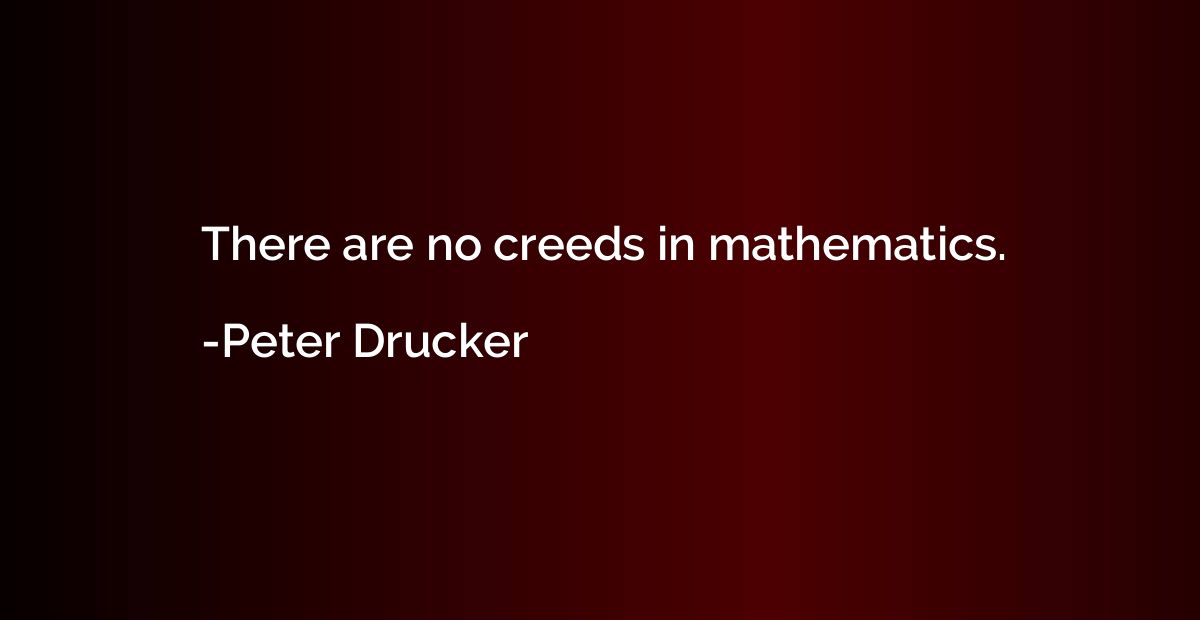 There are no creeds in mathematics.