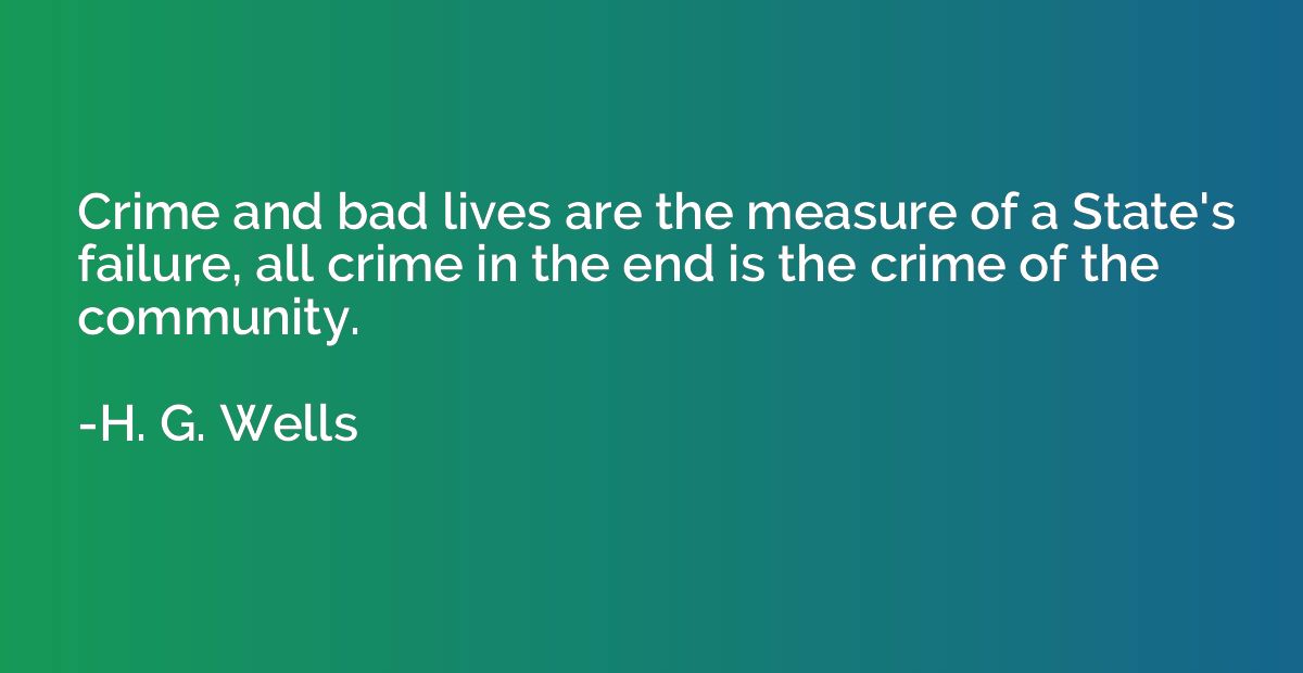 Crime and bad lives are the measure of a State's failure, al