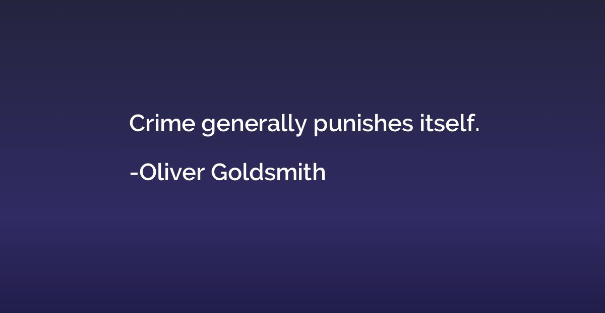 Crime generally punishes itself.