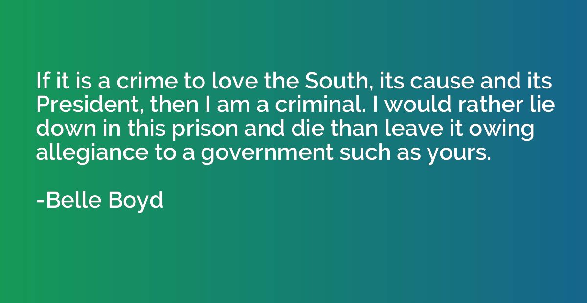If it is a crime to love the South, its cause and its Presid