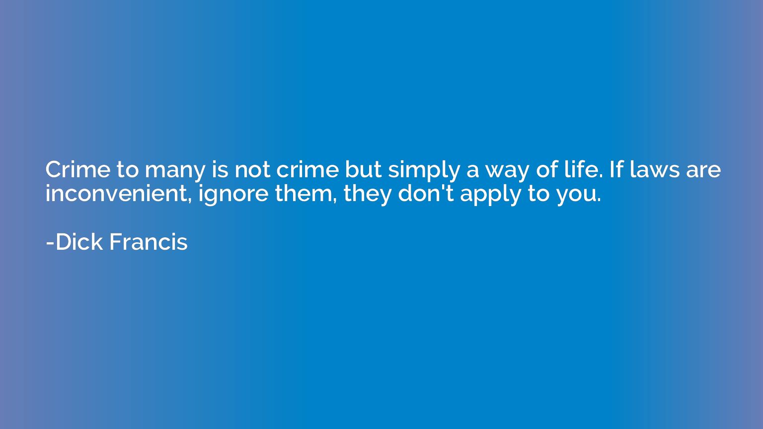 Crime to many is not crime but simply a way of life. If laws