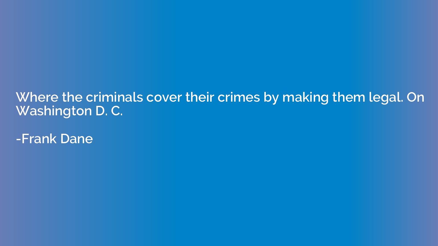 Where the criminals cover their crimes by making them legal.