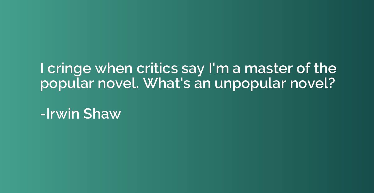 I cringe when critics say I'm a master of the popular novel.