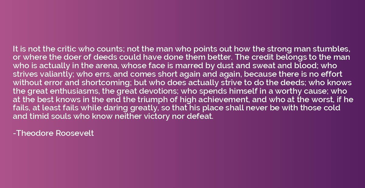 It is not the critic who counts; not the man who points out 