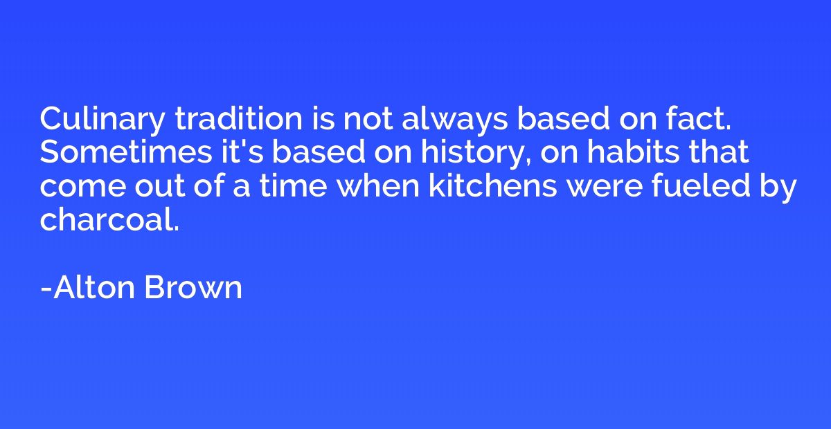 Culinary tradition is not always based on fact. Sometimes it
