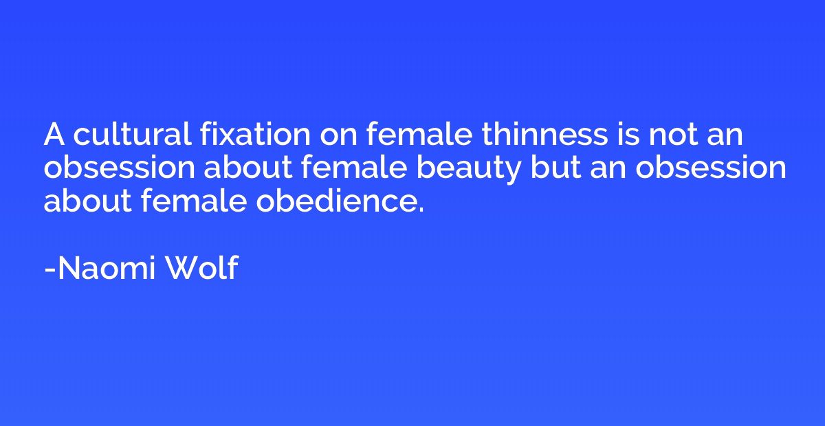 A cultural fixation on female thinness is not an obsession a