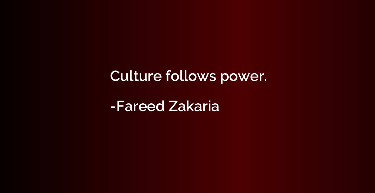 Culture follows power.