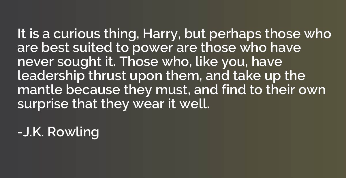 It is a curious thing, Harry, but perhaps those who are best