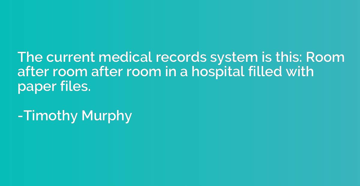 The current medical records system is this: Room after room 