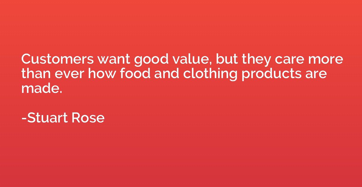 Customers want good value, but they care more than ever how 