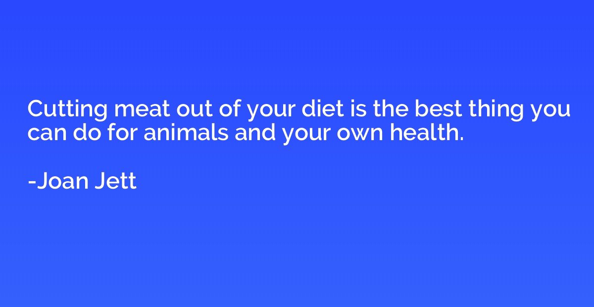 Cutting meat out of your diet is the best thing you can do f