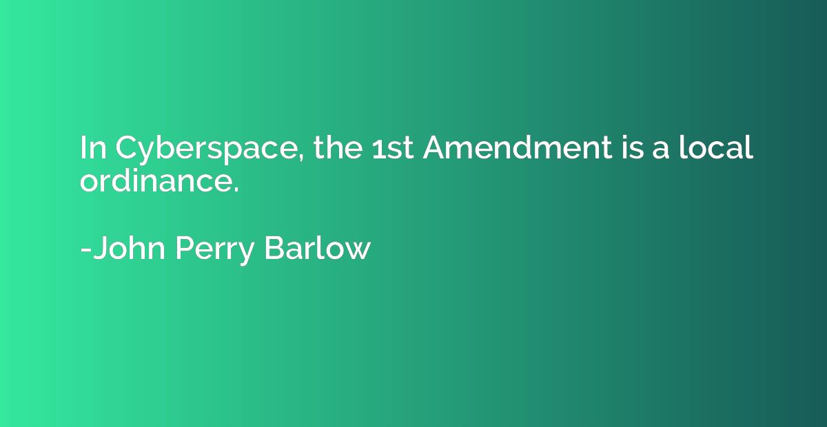 In Cyberspace, the 1st Amendment is a local ordinance.