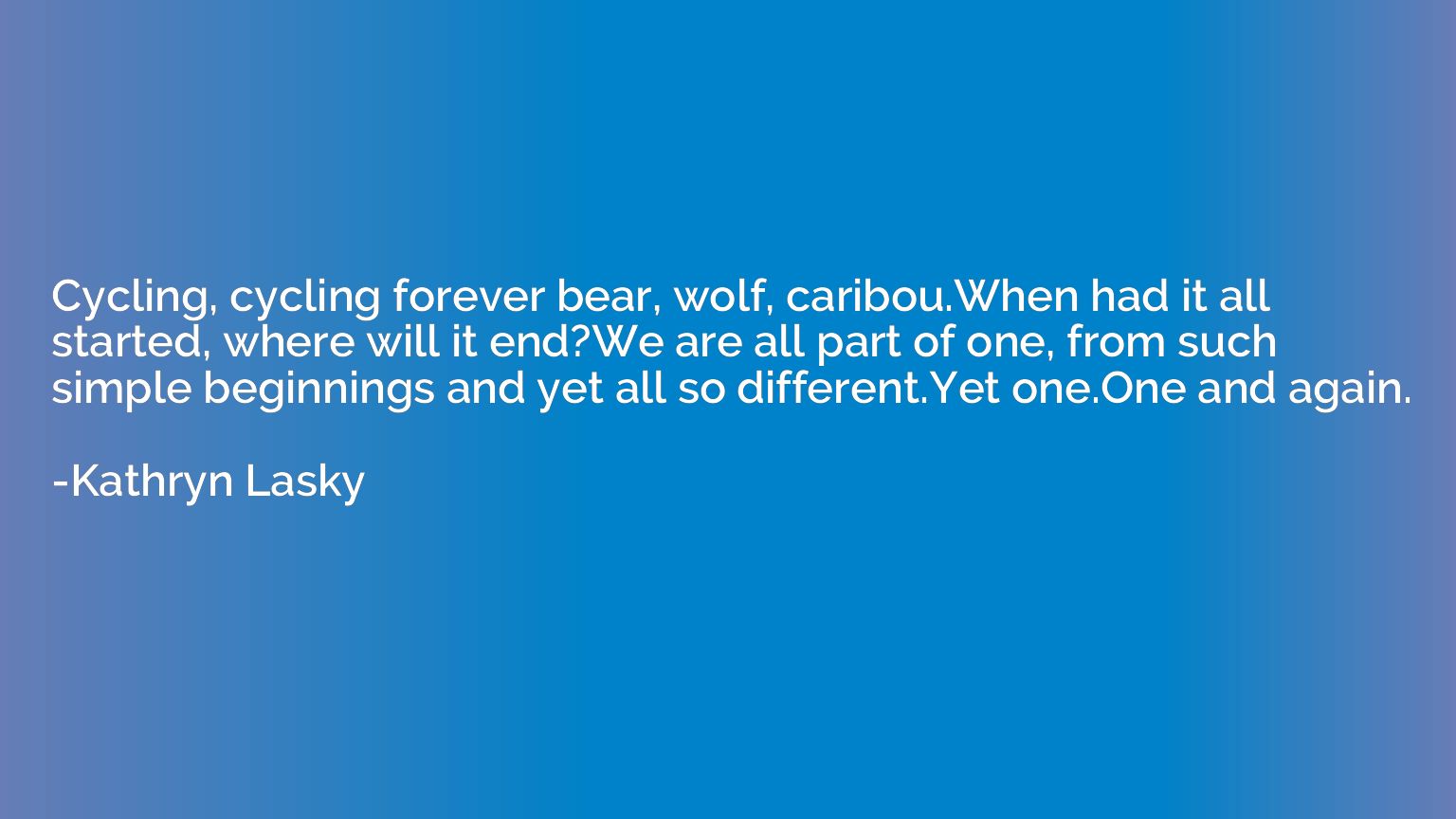 Cycling, cycling forever bear, wolf, caribou.When had it all