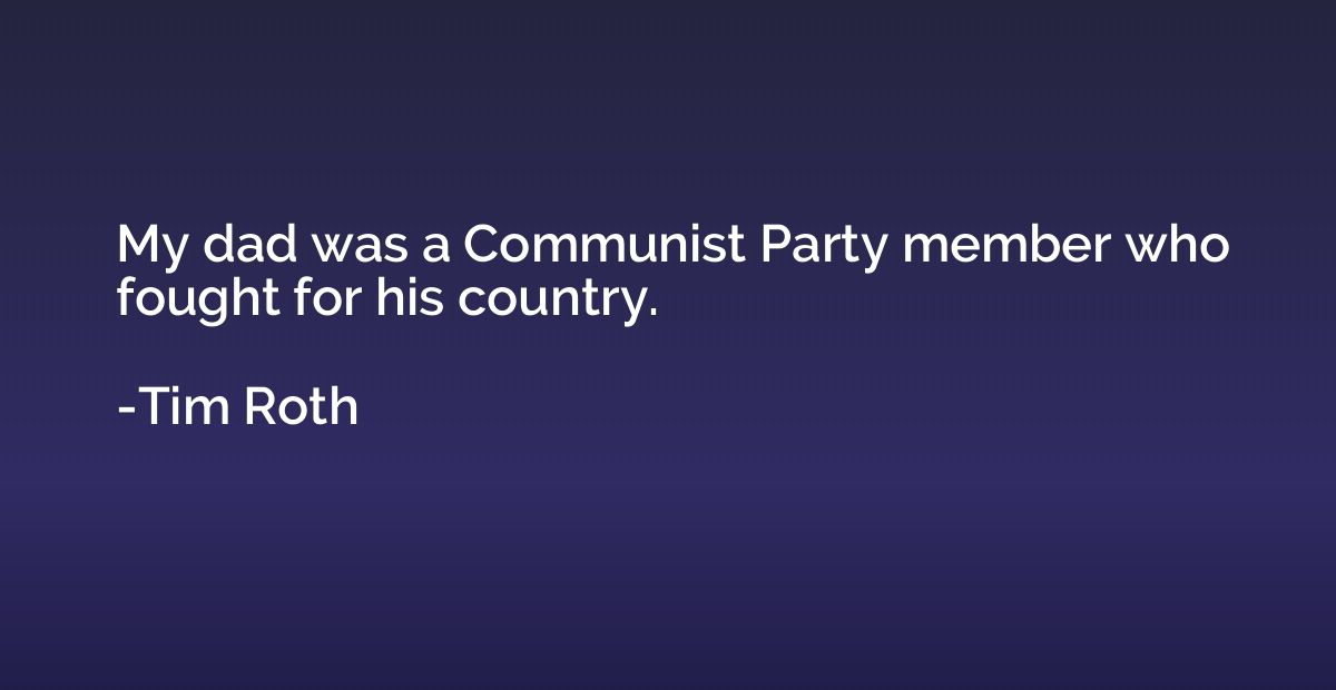 My dad was a Communist Party member who fought for his count